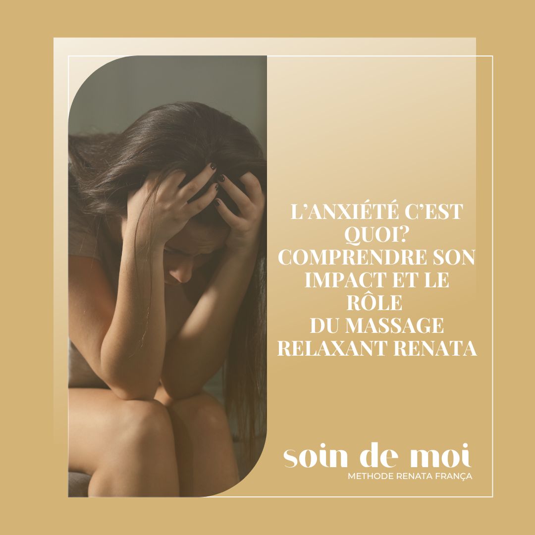 L'anxiété, c'est quoi ? Comprendre son impact et le rôle du massage relaxant Renata França